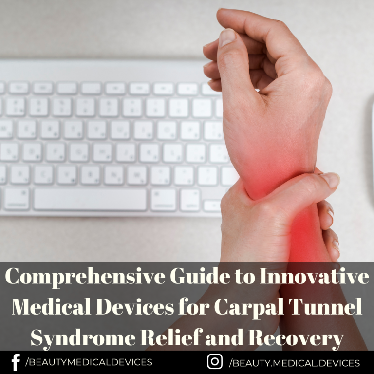 Comprehensive Guide to Innovative Medical Devices for Carpal Tunnel Syndrome Relief and Recovery