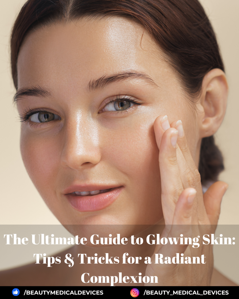 The Ultimate Guide to Glowing Skin: Tips & Tricks for a Radiant Complexion