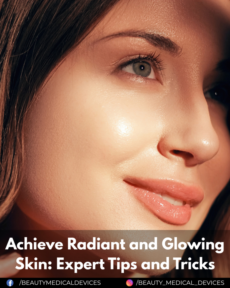 Achieve Radiant and Glowing Skin: Expert Tips and Tricks