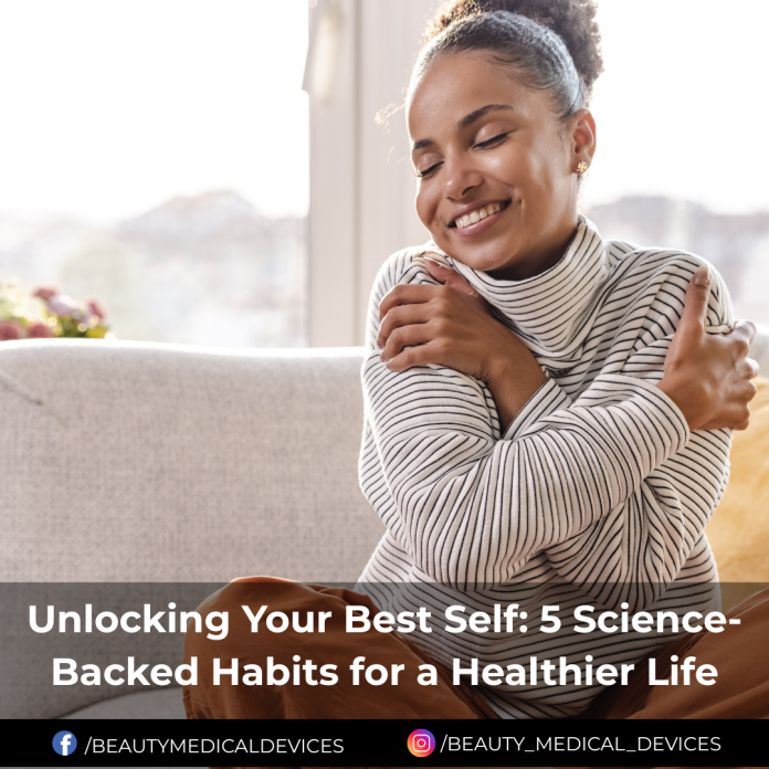 Unlocking Your Best Self: 5 Science-Backed Habits for a Healthier Life