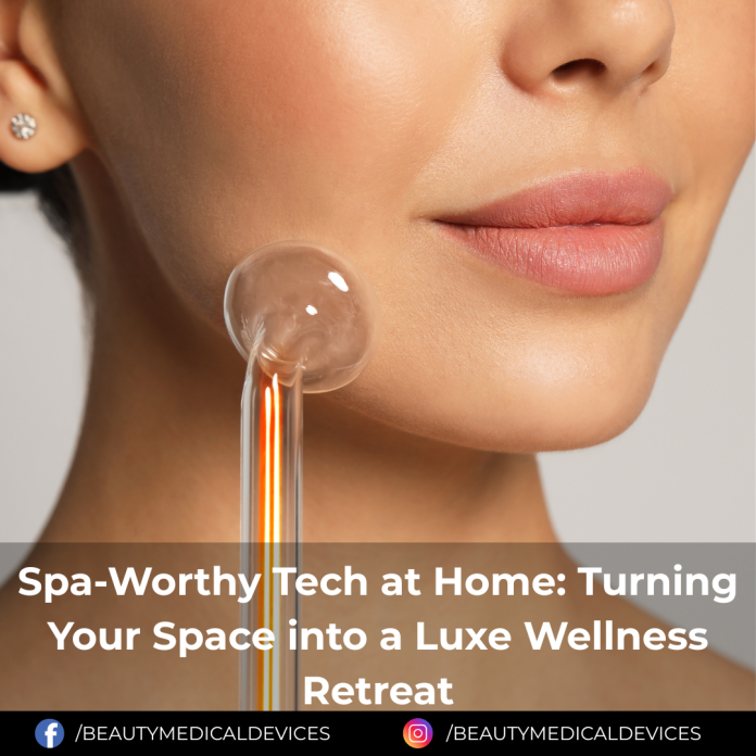 Spa-Worthy Tech at Home: Turning Your Space into a Luxe Wellness Retreat